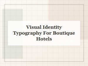 Curating Luxury Fonts for Boutique Hotel Brands